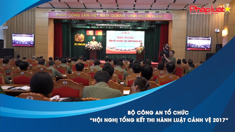 Hội nghị Tổng kết thi hành Luật Cảnh vệ 2017