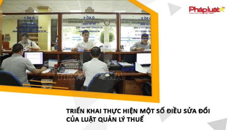 Triển khai thực hiện một số điều sửa đổi của Luật Quản lý thuế