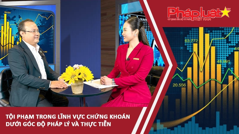 Tội phạm trong lĩnh vực chứng khoán dưới góc độ pháp lý và thực tiễn
