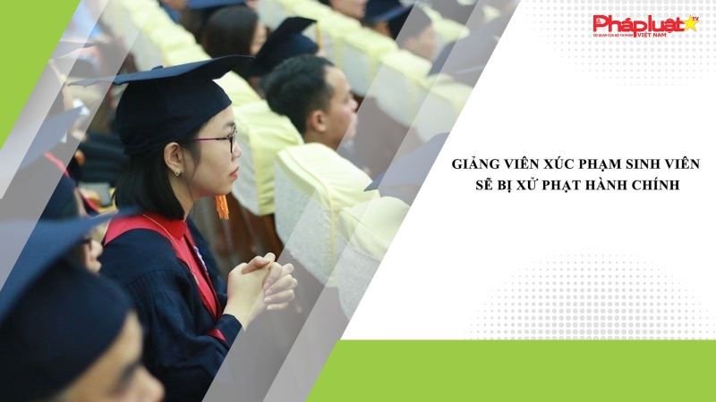 Giảng viên xúc phạm sinh viên sẽ bị xử phạt hành chính