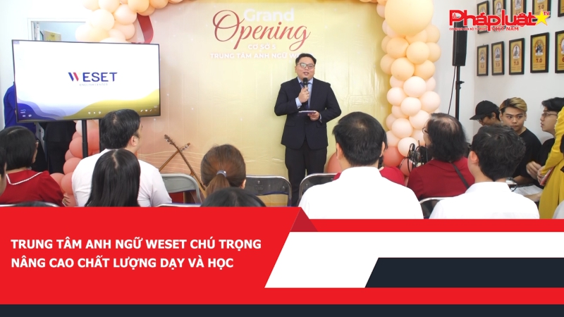Trung tâm anh ngữ Weset chú trọng nâng cao chất lượng dạy và học