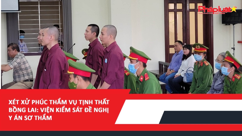 Xét xử phúc thẩm vụ Tịnh thất Bồng Lai: Viện kiểm sát đề nghị y án sơ thẩm