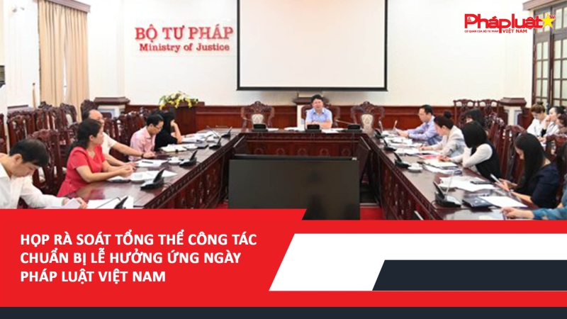 ​Họp rà soát tổng thể công tác chuẩn bị Lễ Hưởng ứng Ngày Pháp luật Việt Nam