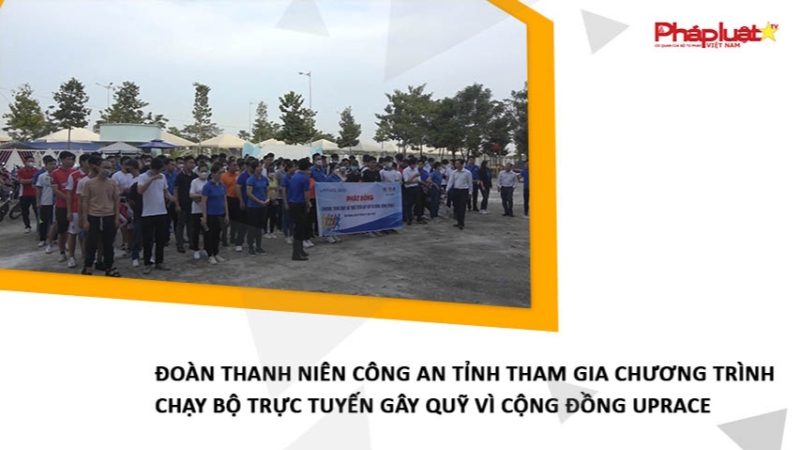 Đoàn thanh niên Công an tỉnh tham gia chương trình chạy bộ trực tuyến gây Quỹ vì cộng đồng UpRace