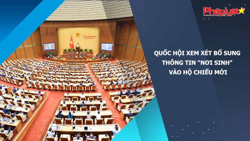 Quốc hội xem xét bổ sung thông tin 
