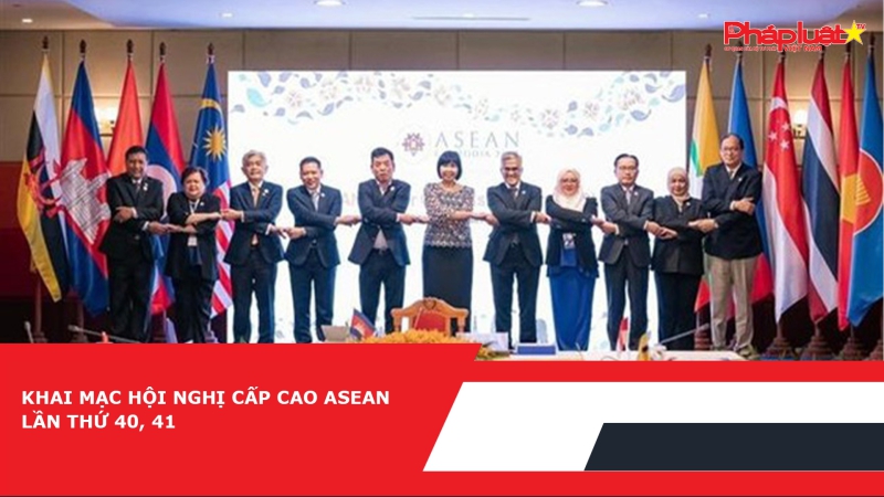 Khai mạc Hội nghị Cấp cao ASEAN lần thứ 40, 41