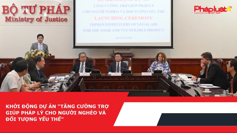 Khởi động dự án “Tăng cường trợ giúp pháp lý cho người nghèo và đối tượng yếu thế”