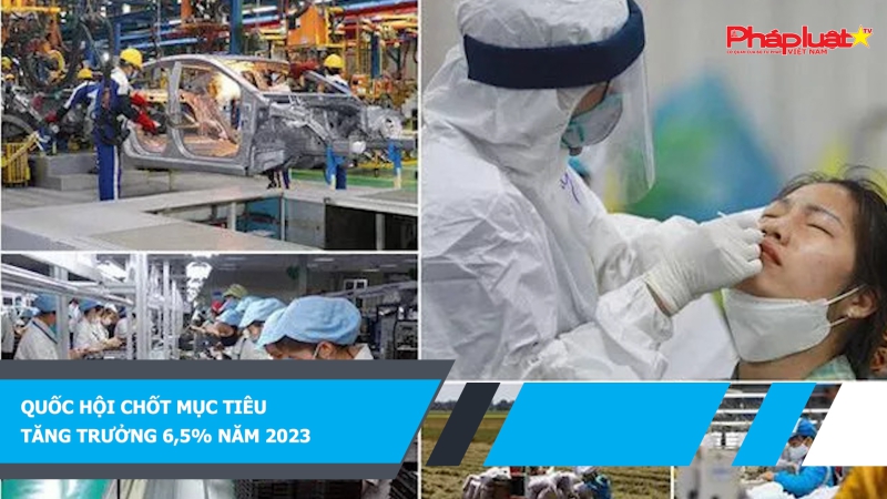 Quốc hội chốt mục tiêu tăng trưởng 6,5% năm 2023