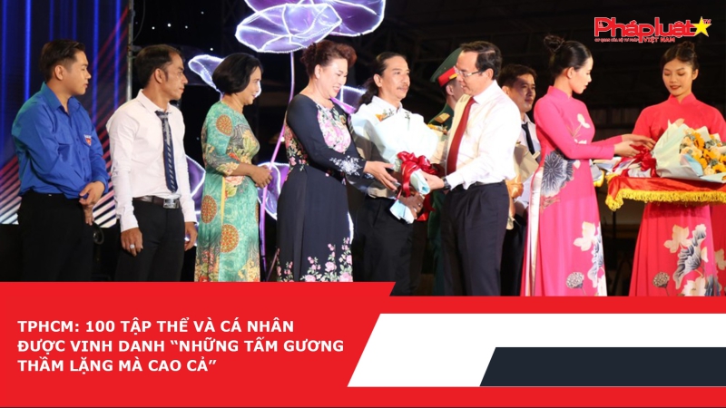 TPHCM: 100 tập thể và cá nhân được vinh danh “Những tấm gương thầm lặng mà cao cả”