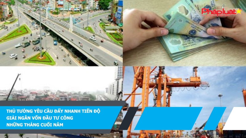 Thủ tướng yêu cầu đẩy nhanh tiến độ giải ngân vốn đầu tư công những tháng cuối năm