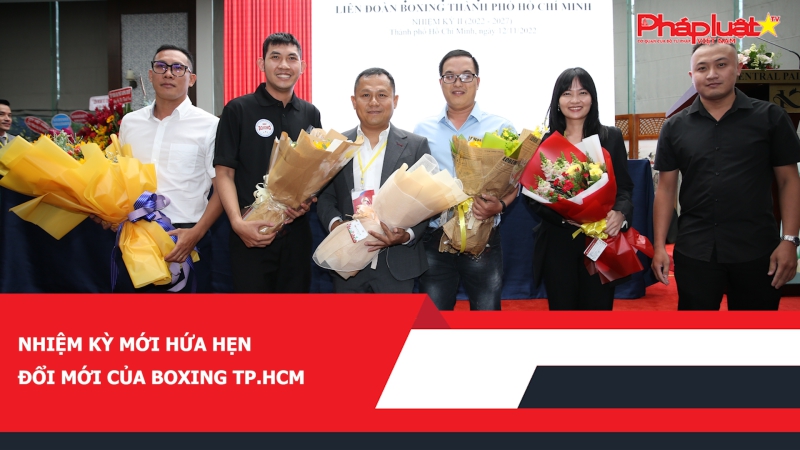 Nhiệm kỳ mới hứa hẹn đổi mới của boxing TP.HCM