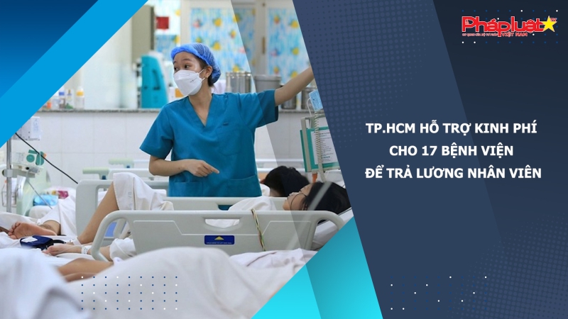TP.HCM hỗ trợ kinh phí cho 17 bệnh viện để trả lương nhân viên