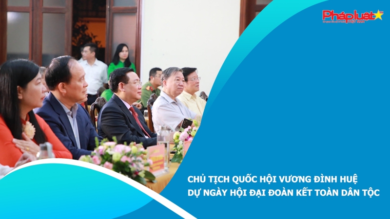 Chủ tịch Quốc hội Vương Đình Huệ dự Ngày hội Đại đoàn kết toàn dân tộc