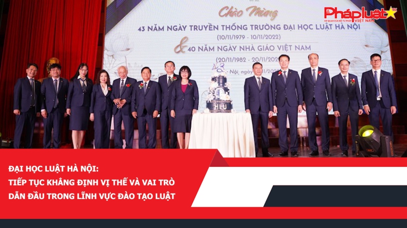 Đại học Luật Hà Nội: Tiếp tục khẳng định vị thế và vai trò dẫn đầu trong lĩnh vực đào tạo luật
