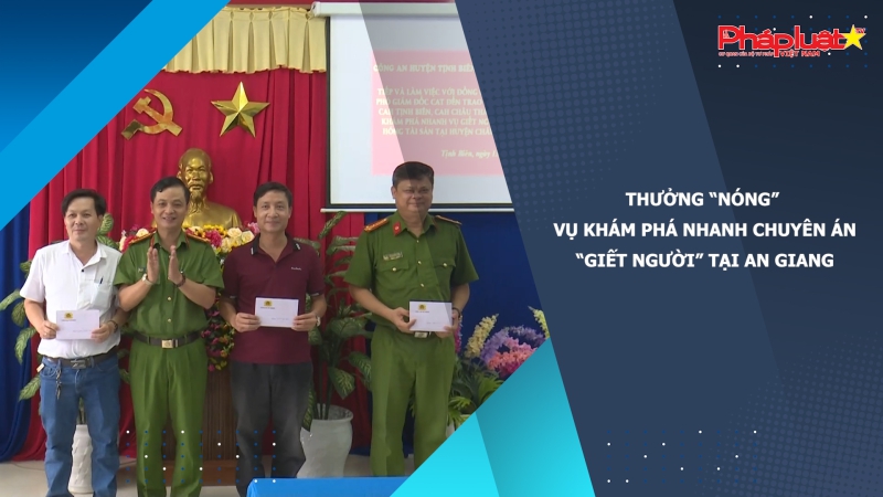 Thưởng “nóng” vụ khám phá nhanh chuyên án “Giết người” tại An Giang