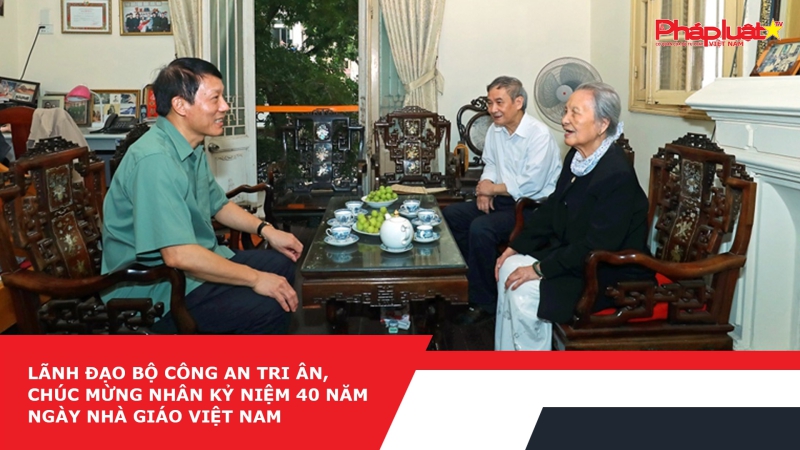 Lãnh đạo Bộ Công an tri ân, chúc mừng nhân Kỷ niệm 40 năm Ngày Nhà giáo Việt Nam