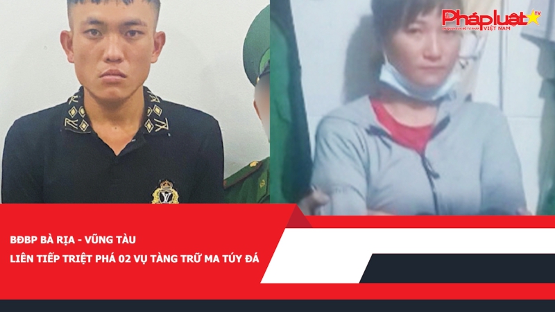 BĐBP Bà Rịa – Vũng Tàu liên tiếp triệt phá 02 vụ tàng trữ ma túy đá