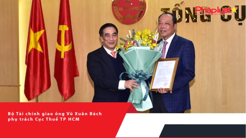 Bộ Tài chính giao ông Vũ Xuân Bách phụ trách Cục Thuế TP HCM