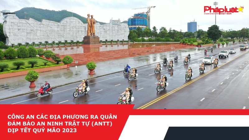 Công an các địa phương ra quân đảm bảo an ninh trật tự (ANTT) dịp Tết Quý Mão 2023