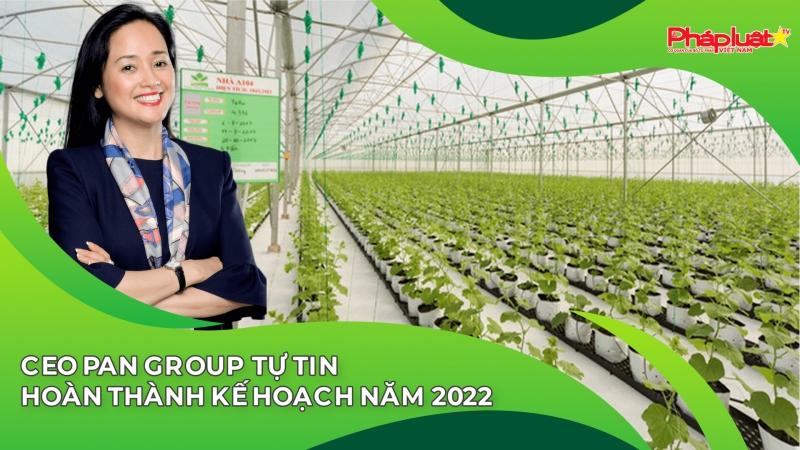 CEO PAN Group tự tin hoàn thành kế hoạch năm 2022