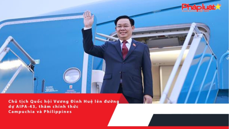 Chủ tịch Quốc hội Vương Đình Huệ lên đường dự AIPA-43, thăm chính thức Campuchia và Philippines