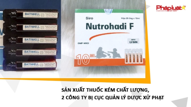 Sản xuất thuốc kém chất lượng, 2 công ty bị Cục Quản lý Dược xử phạt