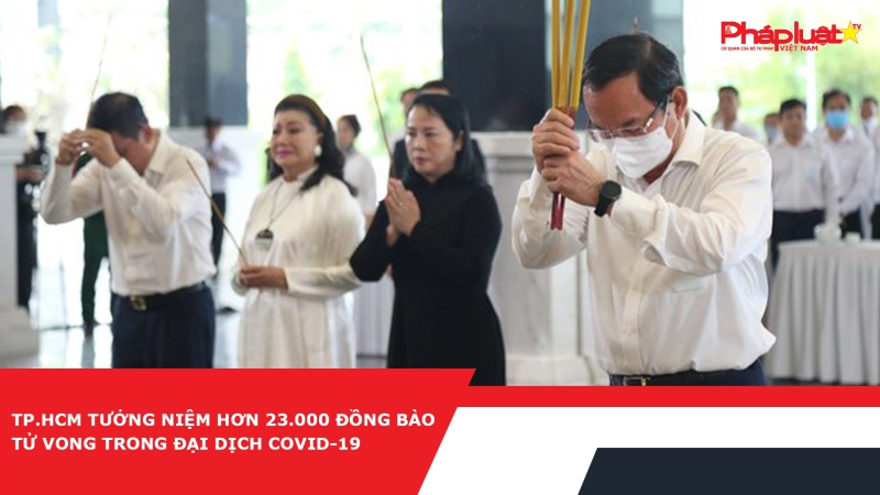TP.HCM tưởng niệm hơn 23.000 đồng bào tử vong trong đại dịch Covid-19
