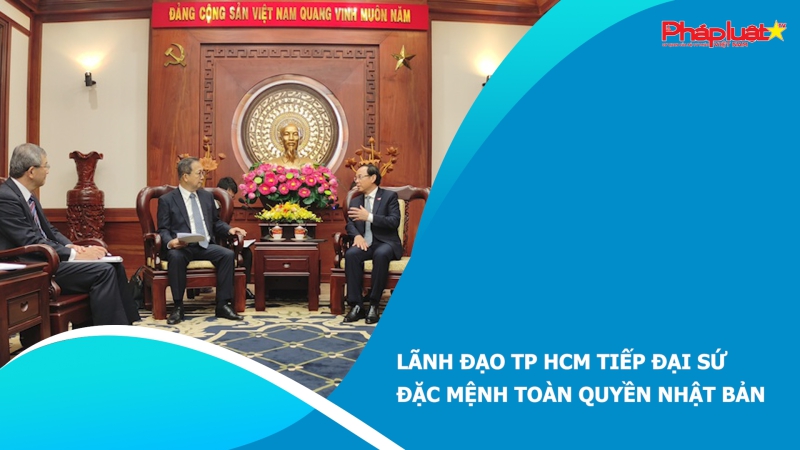 Lãnh đạo TP HCM tiếp Đại sứ Đặc mệnh toàn quyền Nhật Bản