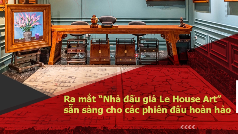 Ra mắt “Nhà đấu giá Le House Art” sẵn sàng cho các phiên đấu hoàn hảo