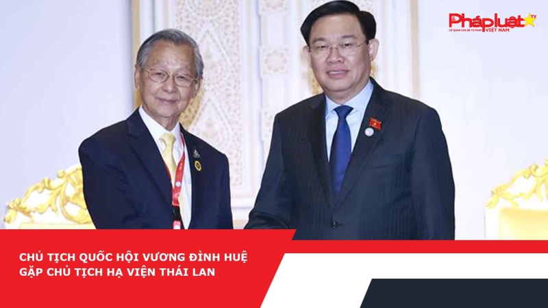 Chủ tịch Quốc hội Vương Đình Huệ gặp Chủ tịch Hạ viện Thái Lan
