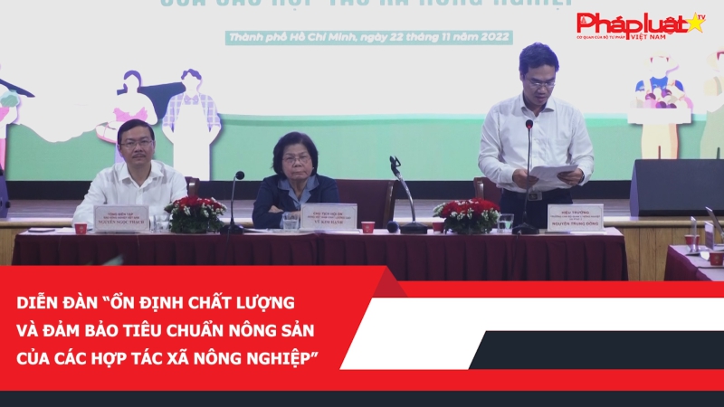 Diễn đàn “Ổn định chất lượng và đảm bảo tiêu chuẩn nông sản của các hợp tác xã nông nghiệp”