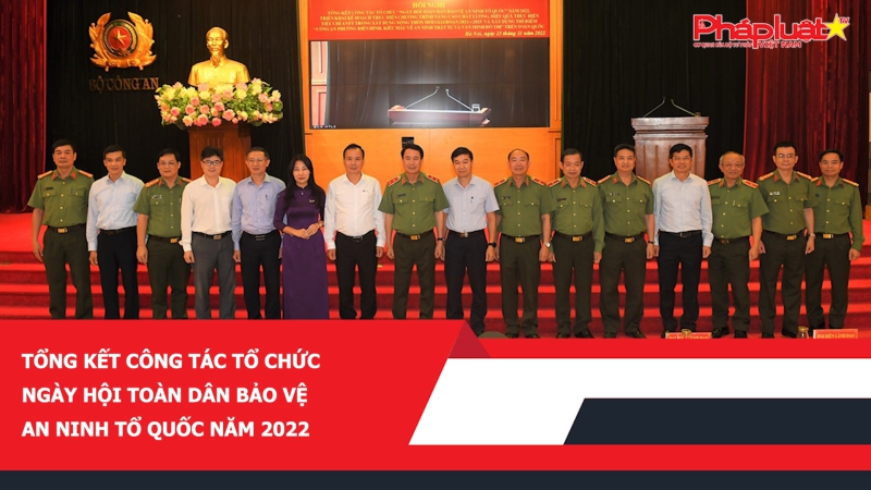 Tổng kết công tác tổ chức Ngày hội toàn dân bảo vệ an ninh Tổ quốc năm 2022
