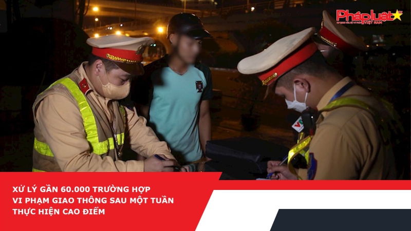 Xử lý gần 60.000 trường hợp vi phạm giao thông sau một tuần thực hiện cao điểm