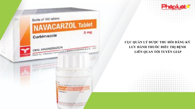 Cục Quản lý Dược thu hồi đăng ký lưu hành thuốc điều trị bệnh liên quan tới tuyến giáp
