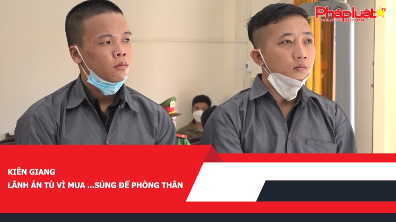 Kiên Giang – Lãnh án tù vì mua ...súng để phòng thân