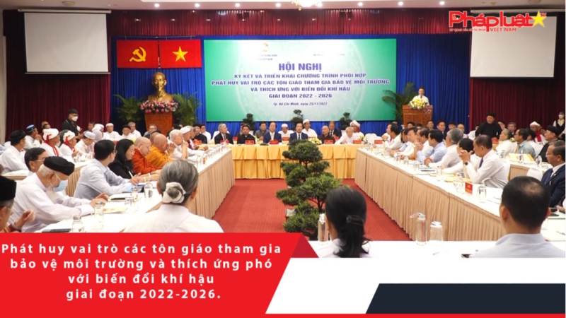 Phát huy vai trò các tôn giáo tham gia bảo vệ môi trường và thích ứng phó với biến đổi khí hậu giai đoạn 2022-2026.