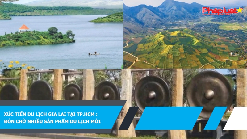 Xúc tiến du lịch Gia Lai tại TP.HCM : Đón chờ nhiều sản phẩm du lịch mới