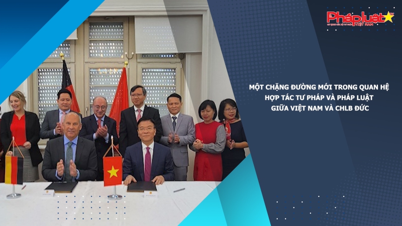 Một chặng đường mới trong quan hệ hợp tác tư pháp và pháp luật giữa Việt Nam và CHLB Đức