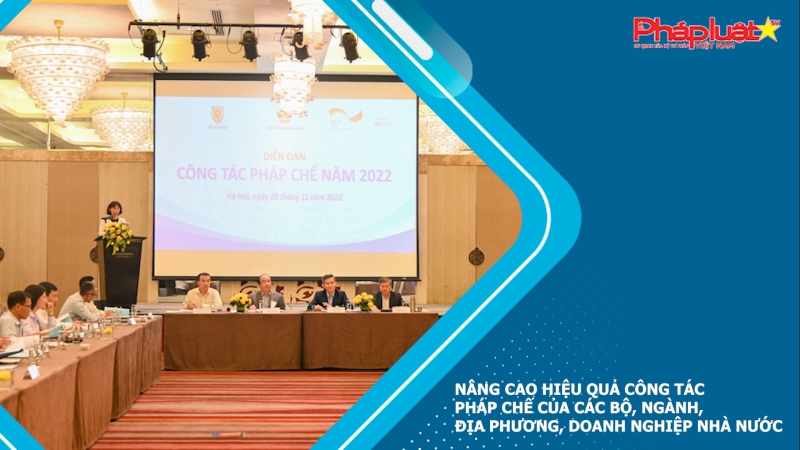 Nâng cao hiệu quả công tác pháp chế của các Bộ, ngành, địa phương, doanh nghiệp nhà nước