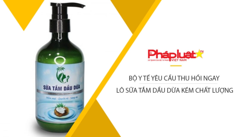 Bộ Y tế yêu cầu thu hồi ngay lô sữa tắm dầu dừa kém chất lượng