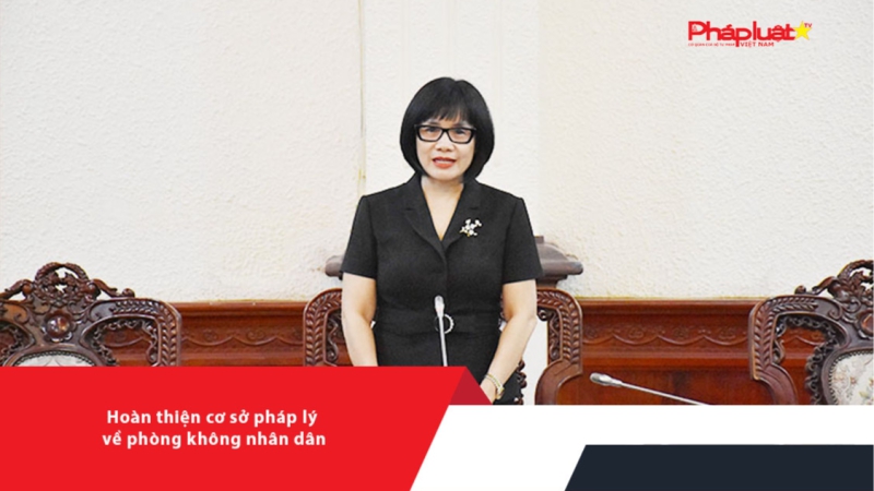 ​Hoàn thiện cơ sở pháp lý về phòng không nhân dân