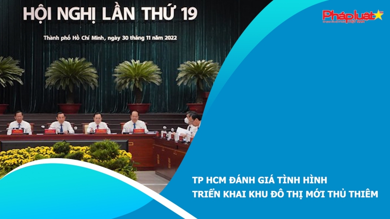 ​TP HCM đánh giá tình hình triển khai Khu đô thị mới Thủ Thiêm