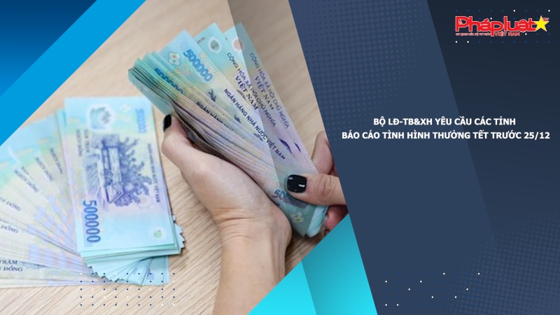 Bộ LĐ-TB&XH yêu cầu các tỉnh báo cáo tình hình thưởng Tết trước 25/12