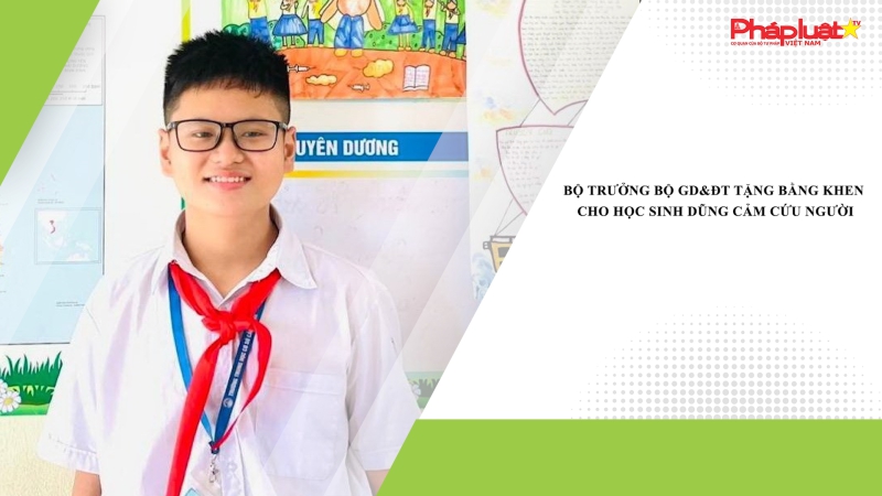 Bộ trưởng Bộ GD&ĐT tặng bằng khen cho học sinh dũng cảm cứu người