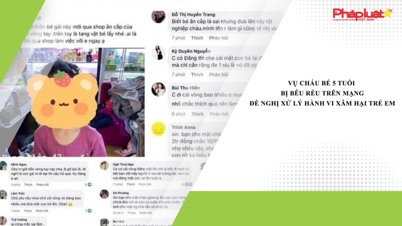 Vụ cháu bé 5 tuổi bị bêu rếu trên mạng: Đề nghị xử lý hành vi xâm hại trẻ em