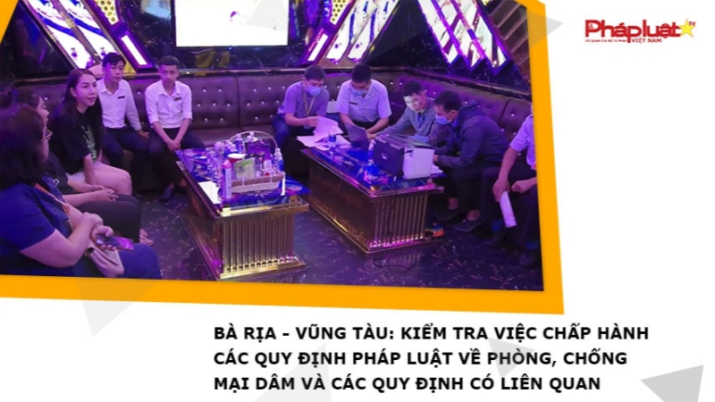 Bà Rịa – Vũng Tàu: Kiểm tra việc chấp hành các quy định pháp luật về phòng, chống mại dâm và các quy định có liên quan