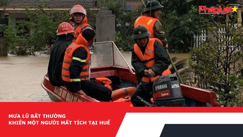 Mưa lũ bất thường khiến một người mất tích tại Huế