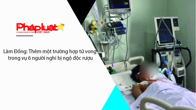 Lâm Đồng: Thêm một trường hợp tử vong trong vụ 6 người nghi bị ngộ độc rượu