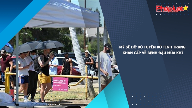 Mỹ sẽ dỡ bỏ tuyên bố tình trạng khẩn cấp về bệnh đậu mùa khỉ