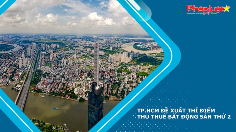 TP.HCM đề xuất thí điểm thu thuế bất động sản thứ 2